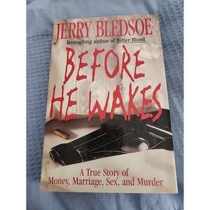 Before He Wakes : A True Story of Money, Marriage, Sex and Murder by Jerry...